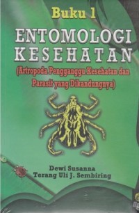 Image of Entomologi Kesehatan: Antropoda Pengganggu Kesehatan Dan Parasit Yang Dikandungnya (Buku 1)