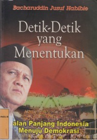 Image of Detik-Detik yang Menentukan : jalan Panjang Indonesia Menuju Demokrasi