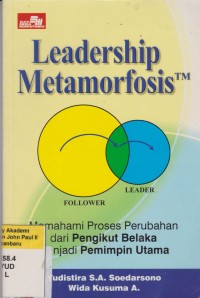 Image of LEADERSHIP METAMORFOSIS Memahami Proses Perubahan dari Pengikut Belaka Menjadi Pemimpin Utama