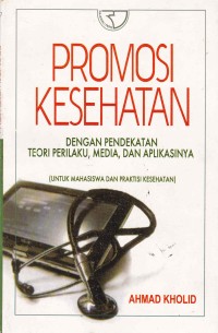 Image of Promosi Kesehatan: Dengan Pendekatan Teori Perilaku, Media, Dan Aplikasinya