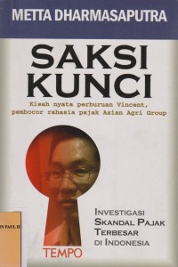 Image of Saksi Kunci : Kisah Nyata Pemburu Vincent Pembocor Rahasia Pajak Asian Agri Group