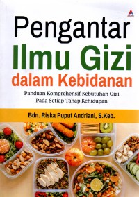 Image of Pengantar Ilmu Gizi dalam Kebidanan: Panduan Komprehensif Kebutuhan Gizi pada Setiap Tahap Kehidupan